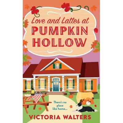 Love and Lattes at Pumpkin Hollow, Gebundene Ausgabe von Victoria Walters, Boldwood Books Ltd, 978-1-80557-082-0