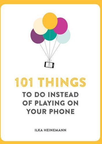 Ilka Heinemann - 101 Things to Do Instead of Playing on Your Phone - Preis vom 10.10.2026 11:48:34 h