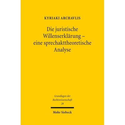 Die juristische Willenserklärung - eine sprechakttheoretische Analyse, Taschenbuch von Kyriaki Archavlis, Mohr Siebeck, 978-3-16-153925-1