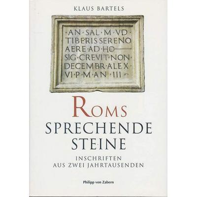 Roms sprechende Steine, Gebundene Ausgabe von Klaus Bartels, Verlag Philipp von Zabern in Wissenschaftliche Buchgesellschaft, 978-3-8053-5168-3