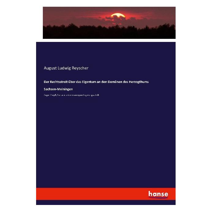 Hansebooks Der Rechtsstreit über das Eigentum an den Domänen des Herzogthums Sachsen-Meiningen (Deutsch, August Ludwig Reyscher, 2016) (55878780)