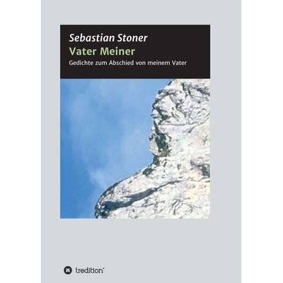 Vater Meiner, Taschenbuch von Sebastian Stoner, Tredition, 978-3-347-38341-8