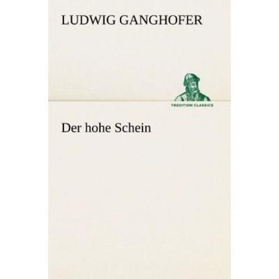 Der hohe Schein, Taschenbuch von Ludwig Ganghofer, Tredition, 978-3-8424-2129-5