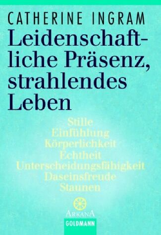 Catherine Ingram - Leidenschaftliche Präsenz, strahlendes Leben. Die sieben Qualitäten erwachten Bewusstseins. - Preis vom 06.10.2026 07:26:00 h