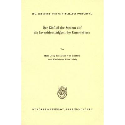 Der Einfluß der Steuern auf die Investitionstätigkeit der Unternehmen., Taschenbuch von Hans-Georg Jatzek,Willi Leibfritz, Duncker & Humblot,