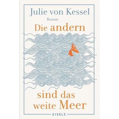Die andern sind das weite Meer, Taschenbuch von Julie von Kessel, Eisele Verlag