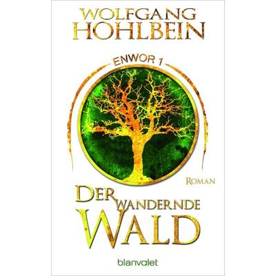 Der wandernde Wald - Enwor 1, Taschenbuch von Wolfgang Hohlbein, Blanvalet, 978-3-7341-6206-0
