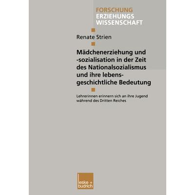 Mädchenerziehung und -sozialisation in der Zeit des Nationalsozialismus und ihre lebensgeschichtliche Bedeutung, Taschenbuch von Renate Strien, VS