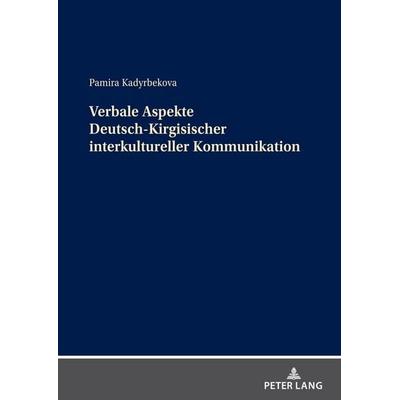Verbale Aspekte Deutsch-Kirgisischer interkultureller Kommunikation, Taschenbuch von Pamira Kadyrbekova, Peter Lang GmbH, Internationaler Verlag der