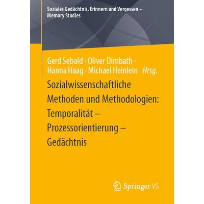 Sozialwissenschaftliche Methoden und Methodologien: Temporalität – Prozessorientierung – Gedächtnis, Taschenbuch von , Springer Fachmedien Wiesbaden
