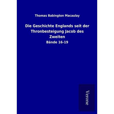 Die Geschichte Englands seit der Thronbesteigung Jacob des Zweiten, Taschenbuch von Thomas Babington Macaulay, BoD - Books on Demand