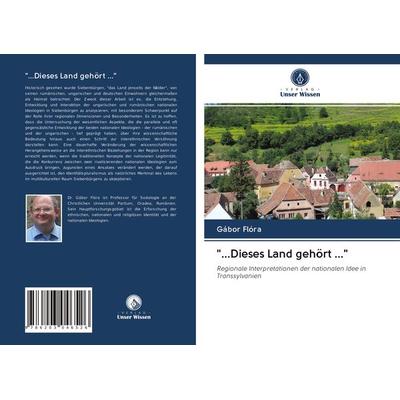'...Dieses Land gehört ...'; Taschenbuch von Gábor Flóra, Verlag Unser Wissen, 978-620-3-04652-6
