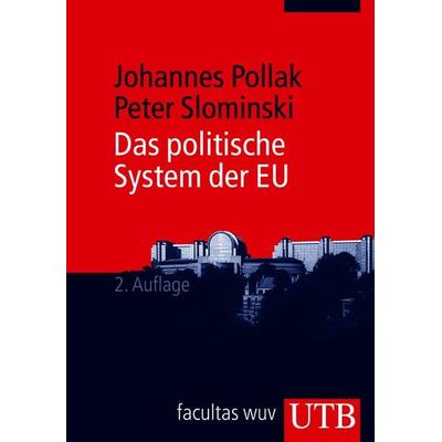 Das politische System der EU, Taschenbuch von Johannes Pollak,Peter Slominski, Utb GmbH, 978-3-8252-3688-5