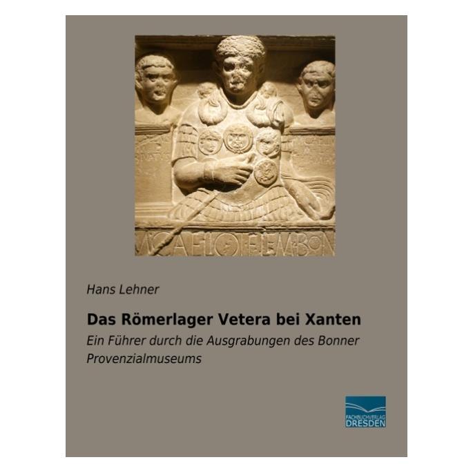 Fachbuchverlag Das Römerlager Vetera bei Xanten (Deutsch, Softcover, Hans Lehner) (56125445)