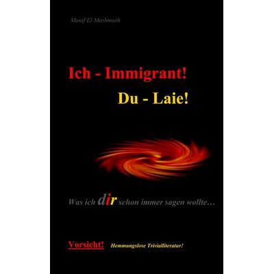 Ich - Immigrant! Du - Laie!, Taschenbuch von Munif El Mushmush, BoD – Books on Demand, 978-3-8370-7898-5