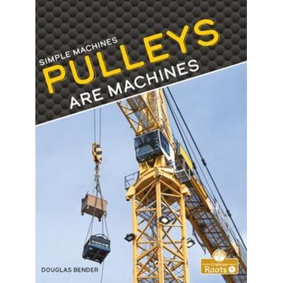 Pulleys Are Machines, Taschenbuch von Douglas Bender, Crabtree, 978-1-03-964641-4