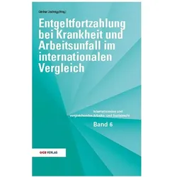 Entgeltfortzahlung bei Krankheit und Arbeitsunfall im internationalen Vergleich, Fachbücher von Günther Löschnigg, Melzer Nora