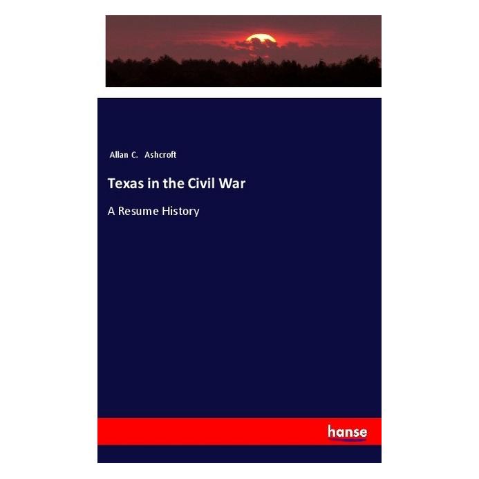 Hansebooks Texas in the Civil War (Englisch, Softcover, Allan C Ashcroft) (55990703)
