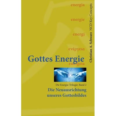 Gottes Energie, Gebundene Ausgabe von Christian Schwarz, Ncd Media, 978-3-928093-28-6