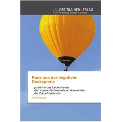 Raus aus der negativen Denkspirale, Ratgeber von Ralf Weinberger