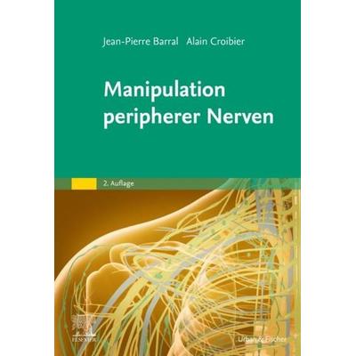 Manipulation peripherer Nerven, Gebundene Ausgabe von Jean-Pierre Barral,Alain Croibier, Urban & Fischer in Elsevier, 978-3-437-55003-4