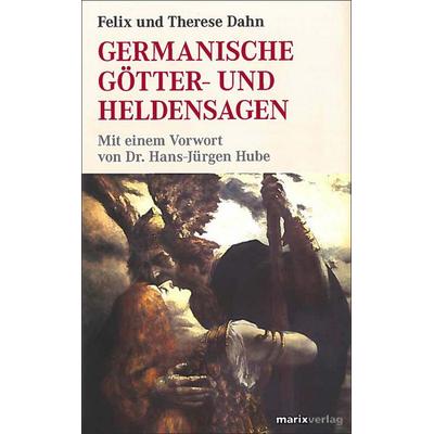 Germanische Götter und Heldensagen, Gebundene Ausgabe von Felix Dahn, Marix Verlag ein Imprint von Verlagshaus Römerweg