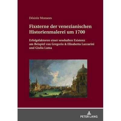Fixsterne der venezianischen Historienmalerei um 1700, Gebundene Ausgabe von Désirée Monsees, Peter Lang GmbH, Internationaler Verlag der