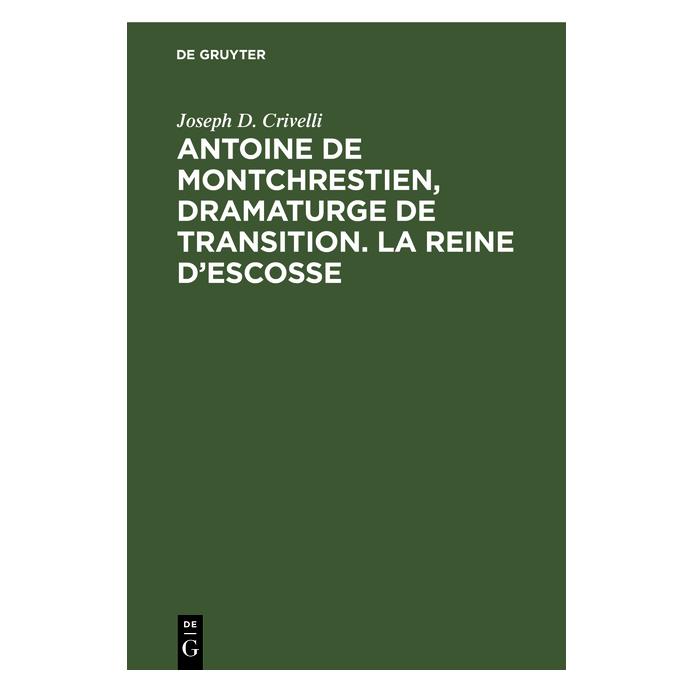 De Gruyter Crivelli:Antoine de Montchrestien, dram (Französisch, Hardcover, Joseph D Crivelli, Joseph D. Crivelli) (67773209)