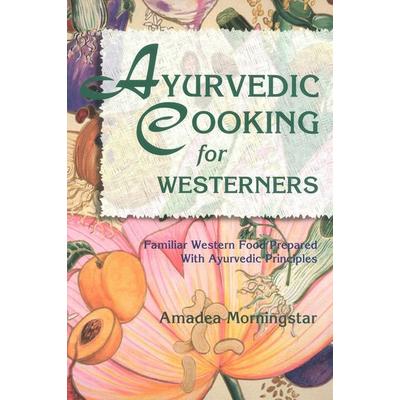 Ayurvedic Cooking for Westerners, Taschenbuch von Amadea Morningstar, Lotos, 978-0-914955-14-6