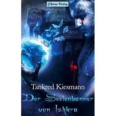 Der Seelenbanner von Ishkra, Taschenbuch von Tankred Kiesmann, Publish.bookmundo.de