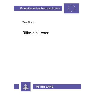 Rilke als Leser, Taschenbuch von Tina Simon, Peter Lang GmbH, Internationaler Verlag der Wissenschaften, 978-3-631-37535-8