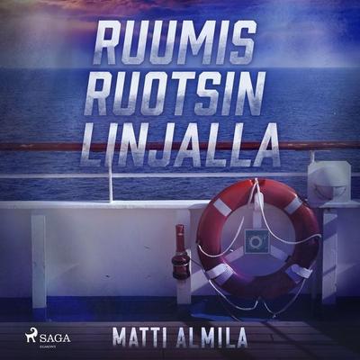 Ruumis Ruotsin linjalla - Matti Almila, Audio, 9788726749885
