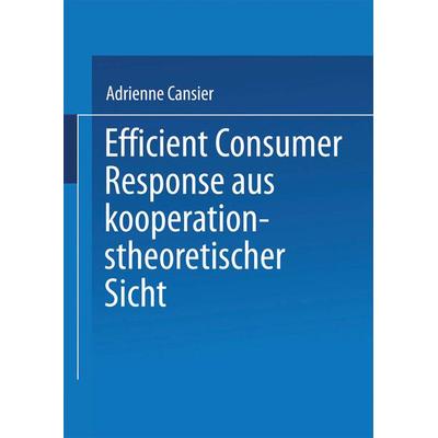 Efficient Consumer Response aus kooperationstheoretischer Sicht, Taschenbuch von Adrienne Cansier, Deutscher Universitätsverlag, 978-3-8244-7297-0