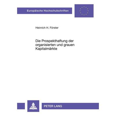 Die Prospekthaftung der organisierten und grauen Kapitalmärkte, Taschenbuch von Heinrich Förster, Peter Lang GmbH, Internationaler Verlag der