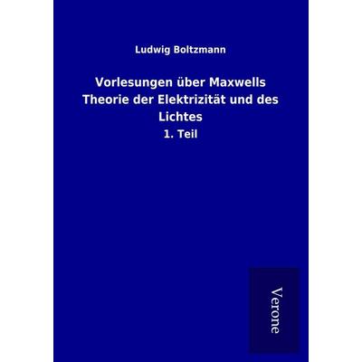 Vorlesungen über Maxwells Theorie der Elektrizität und des Lichtes, Taschenbuch von Ludwig Boltzmann, BoD - Books on Demand