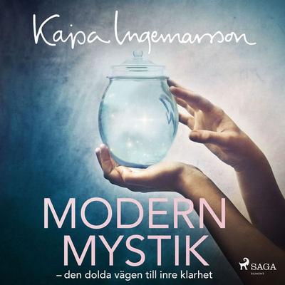 Modern mystik: den dolda vägen till inre klarhet - Kajsa Ingemarsson, Audio, 9788726452532