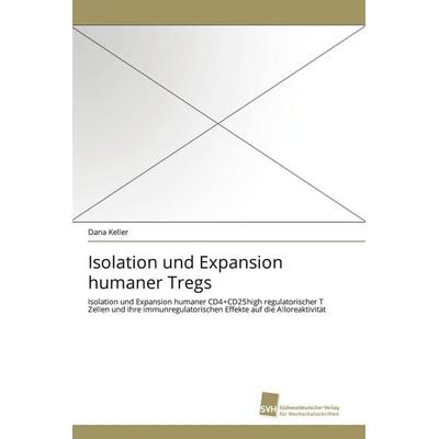 Isolation und Expansion humaner Tregs, Taschenbuch von Dana Keller, Südwestdeutscher Verlag für Hochschulschriften, 978-3-8381-2513-8