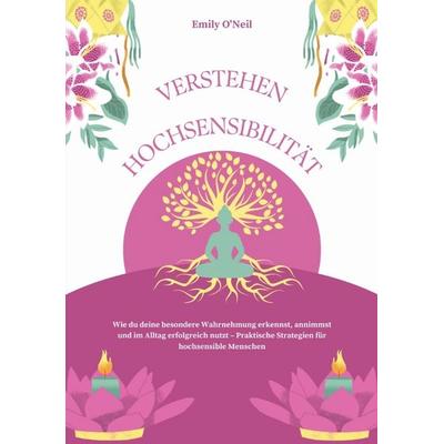 Hochsensibilität verstehen: Wie du deine besondere Wahrnehmung erkennst, annimmst und im Alltag erfolgreich nutzt – Praktische Strategien für