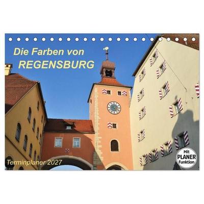 Die Farben von REGENSBURG (Tischkalender 2027 DIN A5 quer), CALVENDO Monatskalender