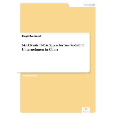 Markteintrittsbarrieren für ausländische Unternehmen in China, Taschenbuch von Birgit Bromund, GRIN, 978-3-8386-1949-1