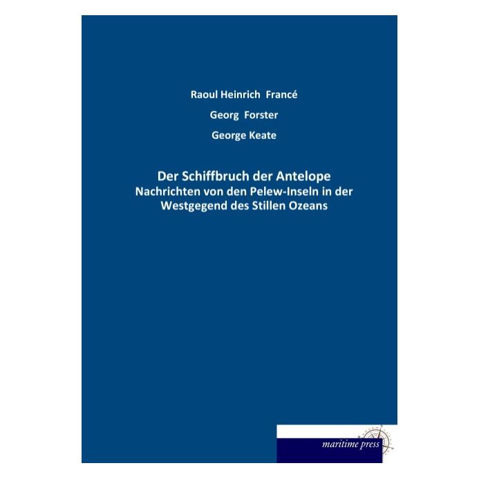 Maritime Press Der Schiffbruch der Antelope (Deutsch, Softcover, Georg Forster, George Keate) (55524620)