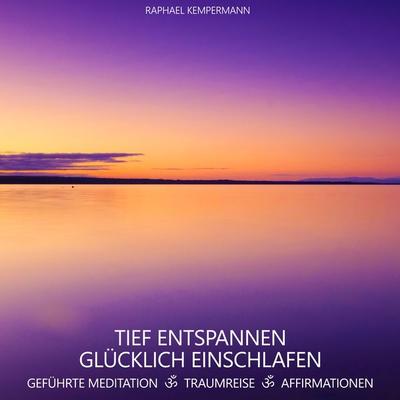Tief entspannen - Glücklich einschlafen - Raphael Kempermann, Audio, 4067248013939