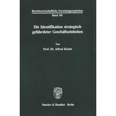 Die Identifikation strategisch gefährdeter Geschäftseinheiten., Taschenbuch von Alfred Kötzle, Duncker & Humblot, 978-3-428-07596-6