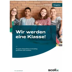 Wir werden eine Klasse! - Sekundarstufe, Schulbücher von Lars Schmoll