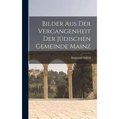 Bilder aus der Vergangenheit der jüdischen Gemeinde Mainz, Gebundene Ausgabe von Siegmund Salfeld, British Library, Historical Print Editions,