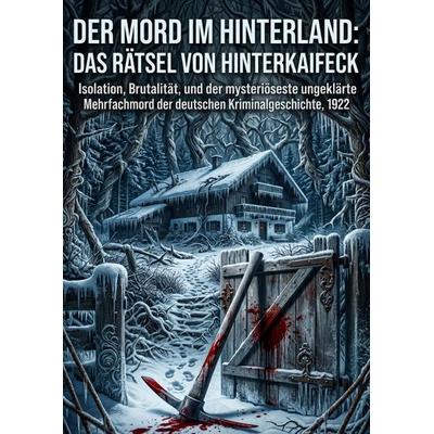 Der Mord im Hinterland: Das Rätsel von Hinterkaifeck, Taschenbuch von Cetin Wernecke, Epubli, 978-3-565-46320-6