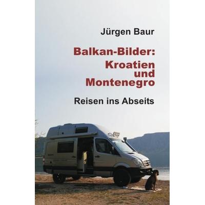 Das Andere Reisejournal / Balkan-Bilder: Kroatien und Montenegro, Taschenbuch von Jürgen Baur, Epubli, 978-3-7418-8795-6
