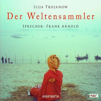 Der Weltensammler - Ilija Trojanow, Audio, 9783958623200