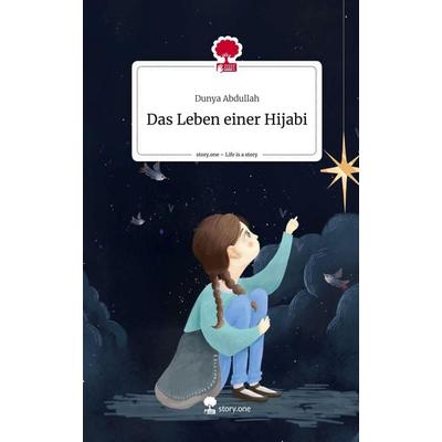 Das Leben einer Hijabi. Life is a Story - story.one, Gebundene Ausgabe von Dunya Abdullah, Storylution, 978-3-7115-3359-3