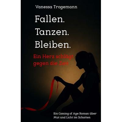 Fallen. Tanzen. Bleiben. Ein Herz schlägt gegen die Zeit, Taschenbuch von Vanessa Trogemann, Epubli, 978-3-565-06083-2